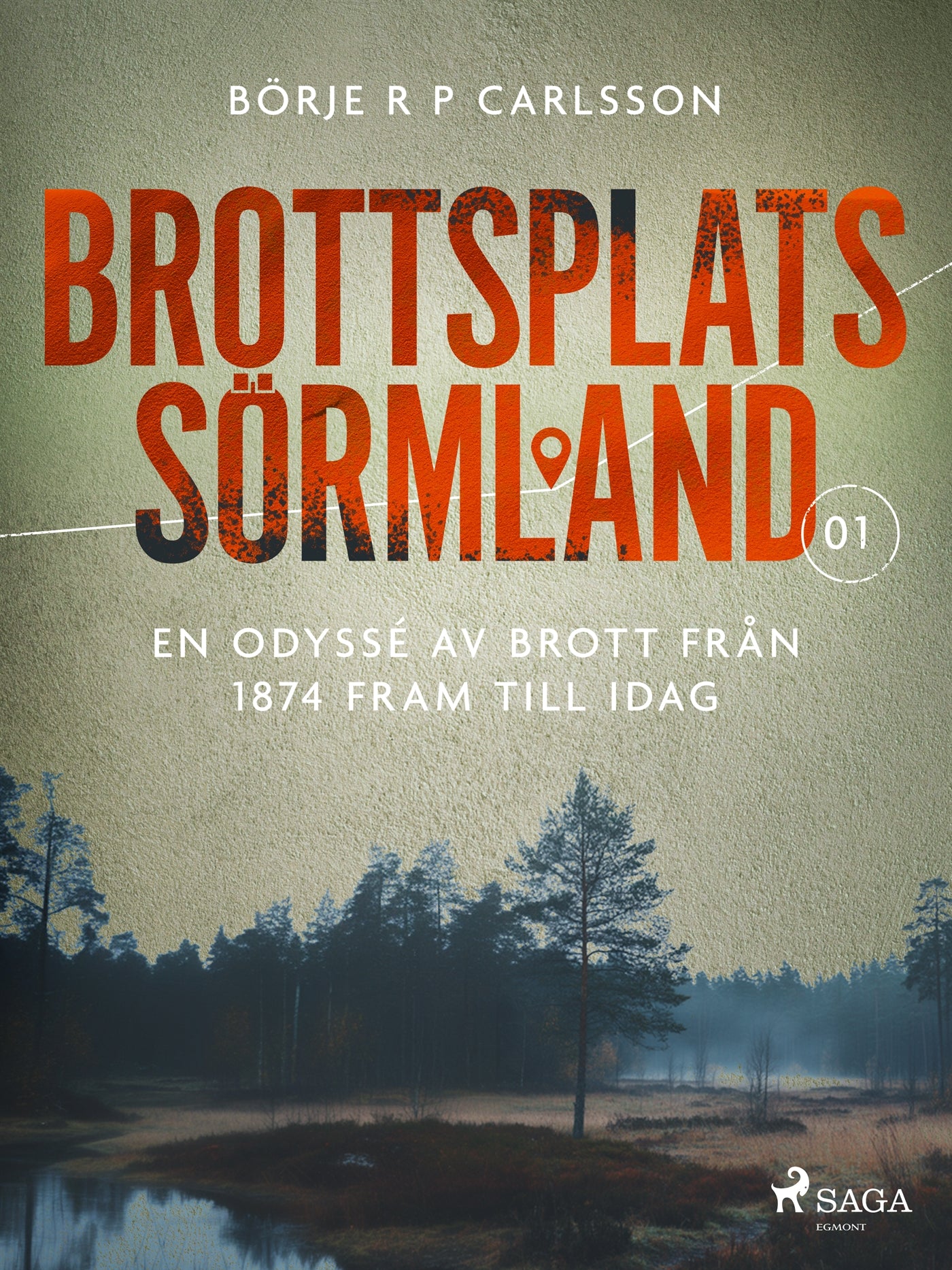 Brottsplats Sörmland. 1, En odyssé av brott från 1874 fram till idag – E-bok