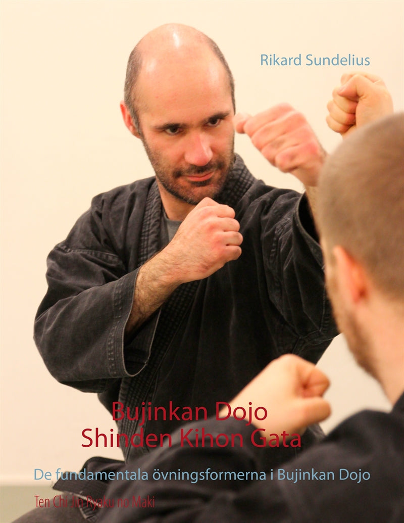 Bujinkan Dojo Shinden Kihon Gata: De fundamentala övningsformerna i Bujinkan Dojo – E-bok