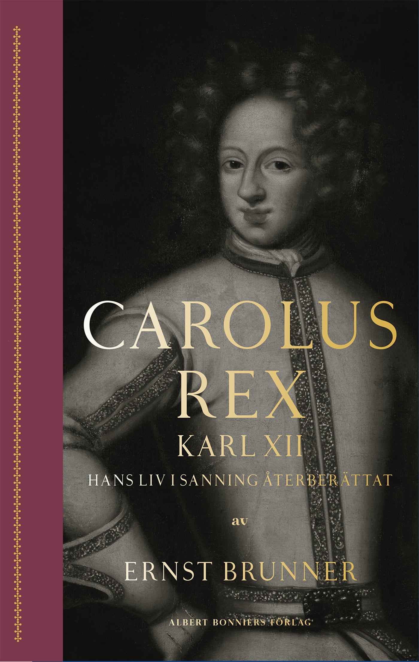 Carolus Rex : Karl XII - hans liv i sanning återberättat – E-bok