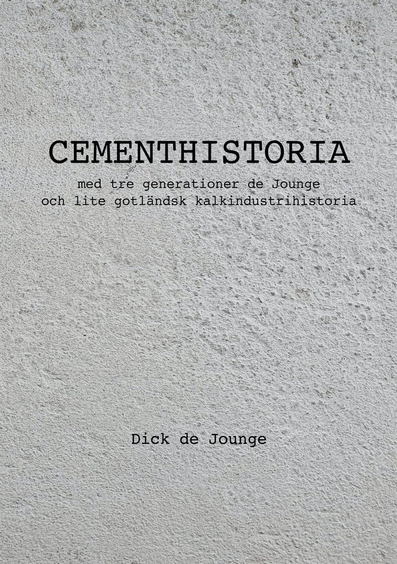 Cementhistoria: med tre generationer de Jounge / och lite gotländsk kalkindustrihistoria – E-bok