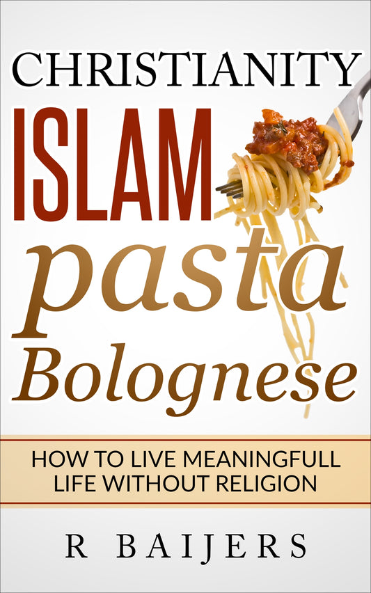 Christianity Islam Pasta Bolognese: How to live meaningful life without religion – E-bok