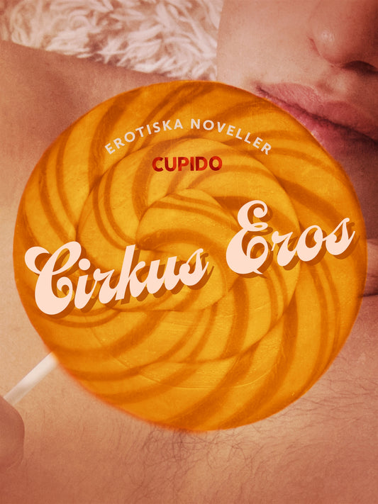 Cirkus Eros - erotiska noveller – E-bok