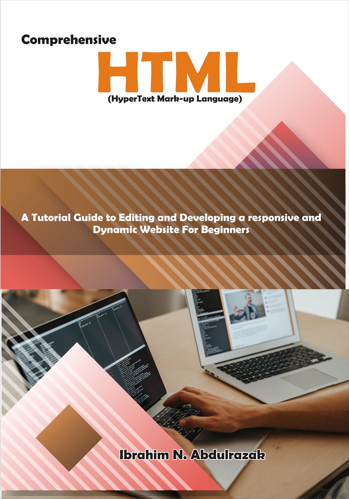 Comprehensive Hypertext Markup Language (HTML). A Tutorial Guide to Editing and Developing a Responsive and Dynamic Website for Beginners. – E-bok