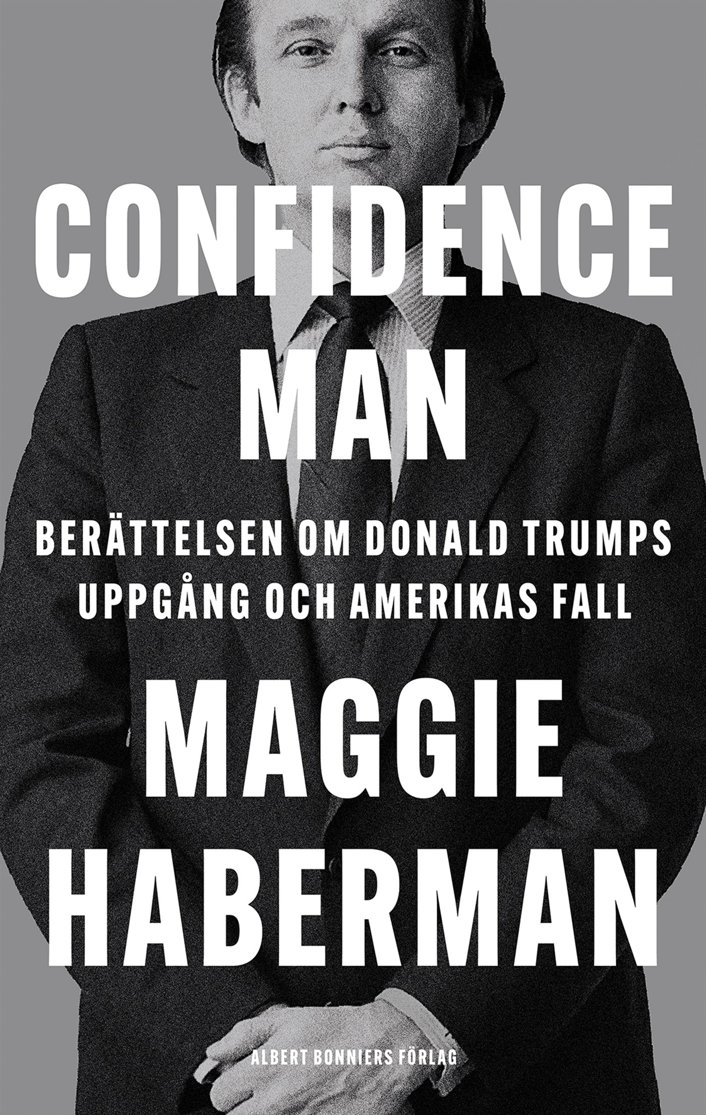 Confidence man : berättelsen om Donald Trumps uppgång och Amerikas fall – E-bok
