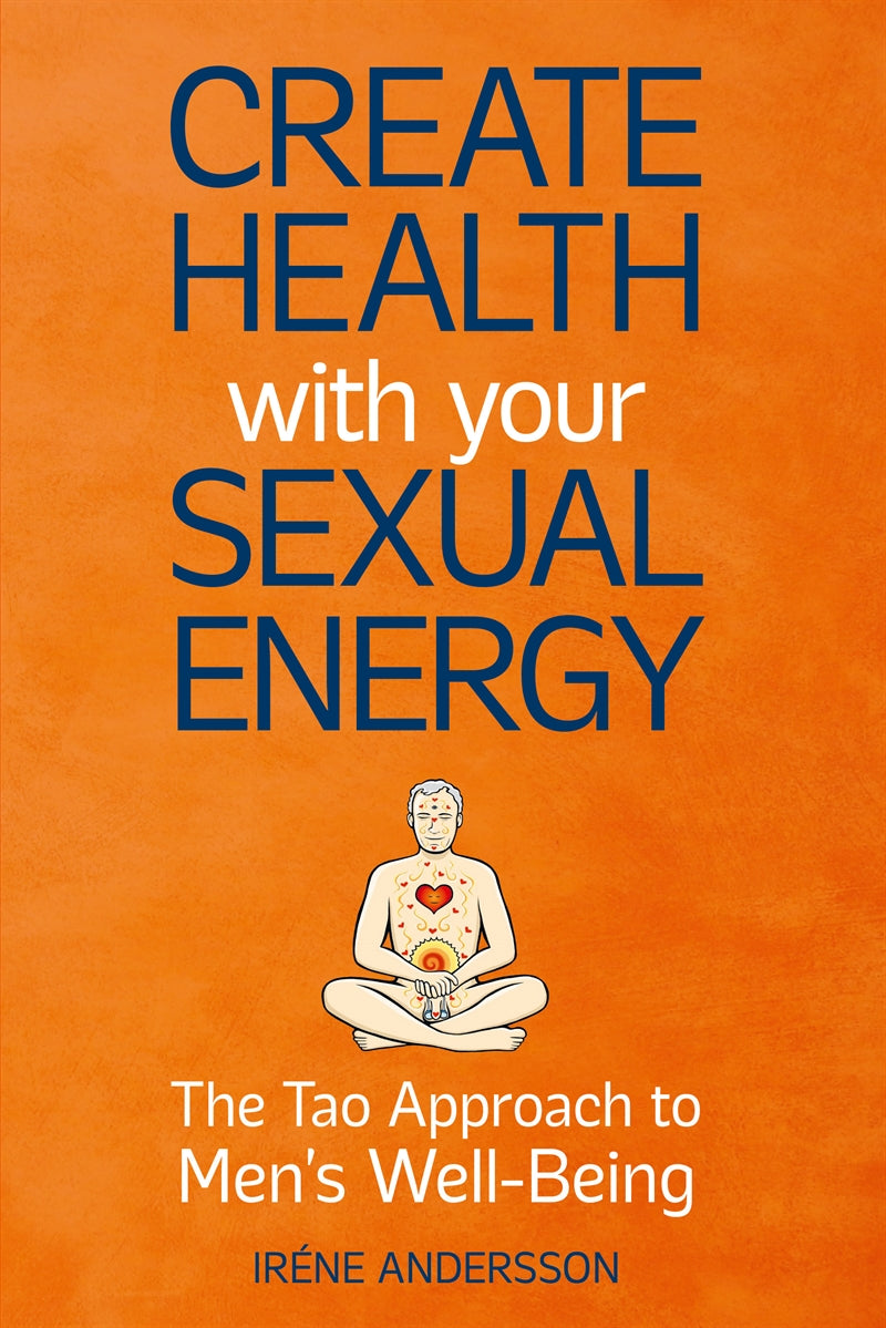 Create Health with Your Sexual Energy - The Tao Approach to Mens Well-Being – E-bok