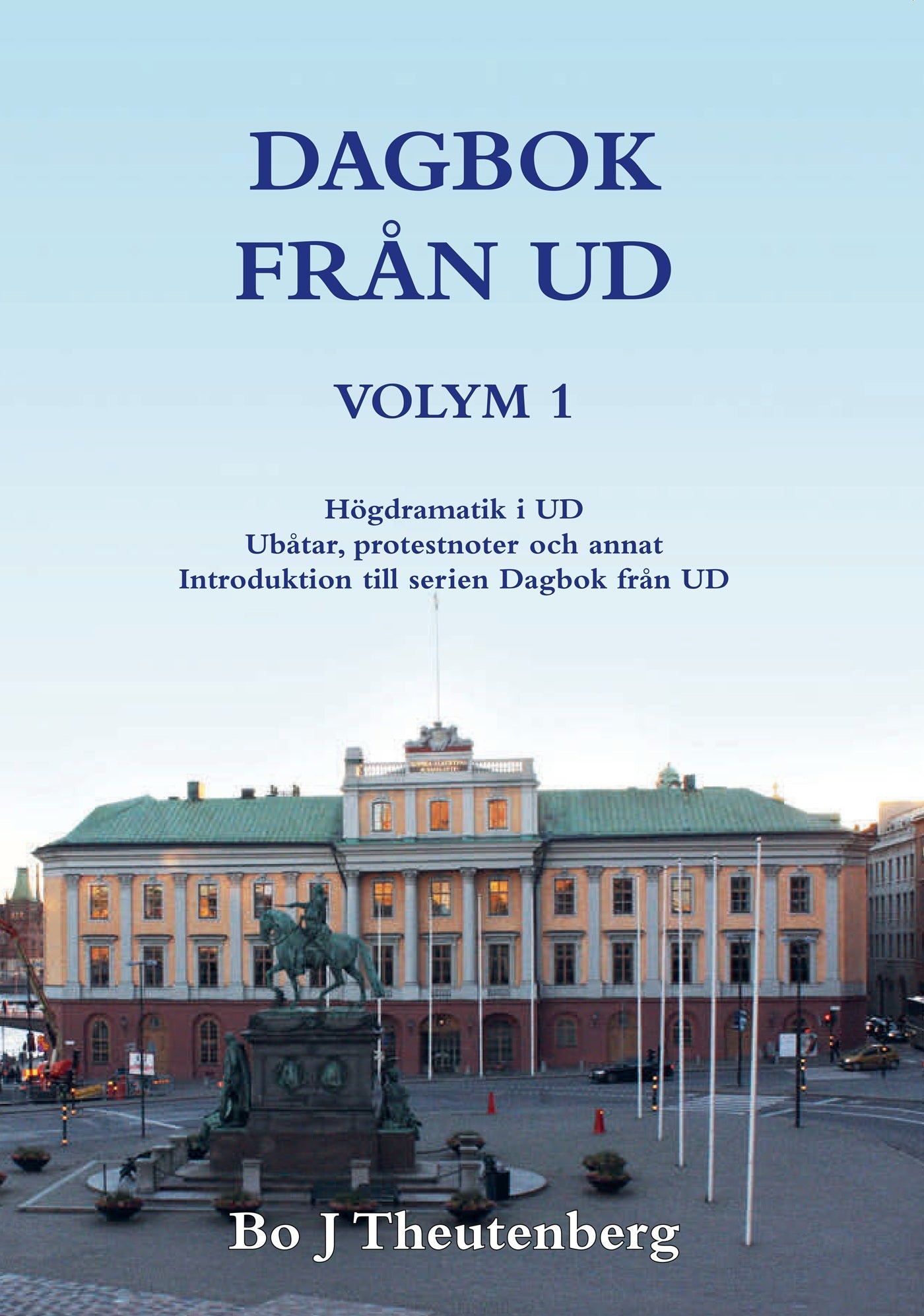 DAGBOK FRÅN UD VOLYM 1 - Introduktion till serien Dagbok från UD - Högdramatik i UD - Ubåtar, protestnoter och annat (1981-1983) (EPUB) – E-bok