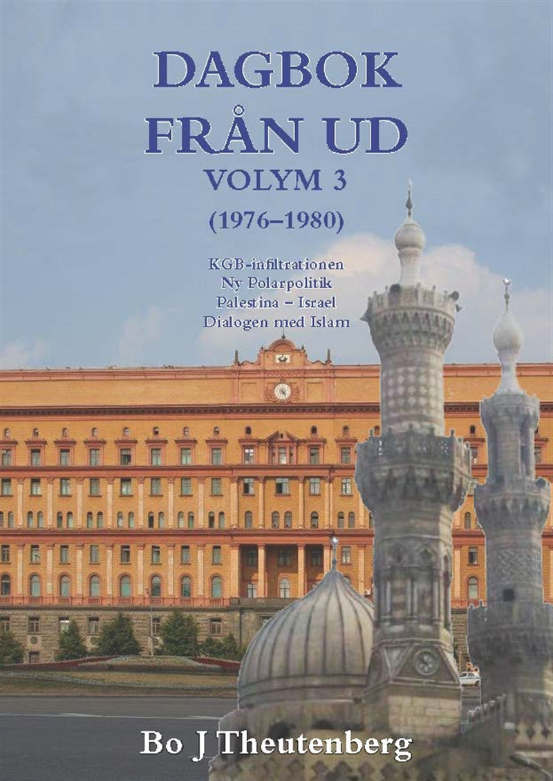 DAGBOK FRÅN UD, VOLYM 3 - KGB-infiltrationen - Ny Polarpolitik - Palestina-Israel - Dialogen med Islam – E-bok