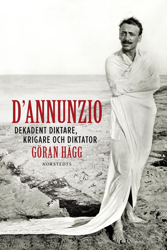 D'Annunzio : dekadent diktare, krigare och diktator – E-bok
