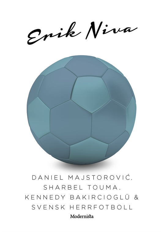 Daniel Majstorovic, Sharbel Touma, Kennedy Bakircioglü & svensk herrfotboll – E-bok