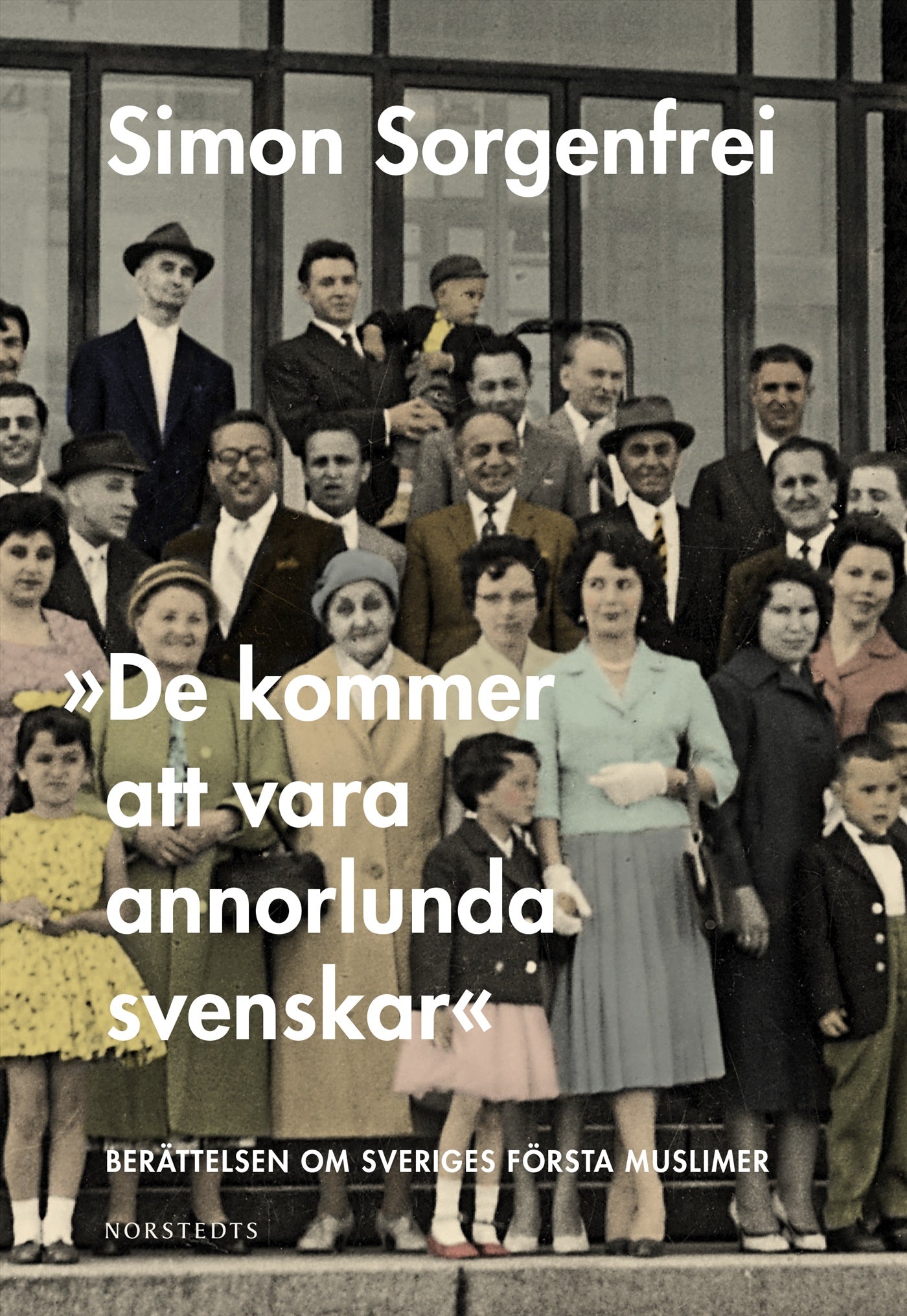 "De kommer att vara annorlunda svenskar" : berättelsen om Sveriges första muslimer – E-bok