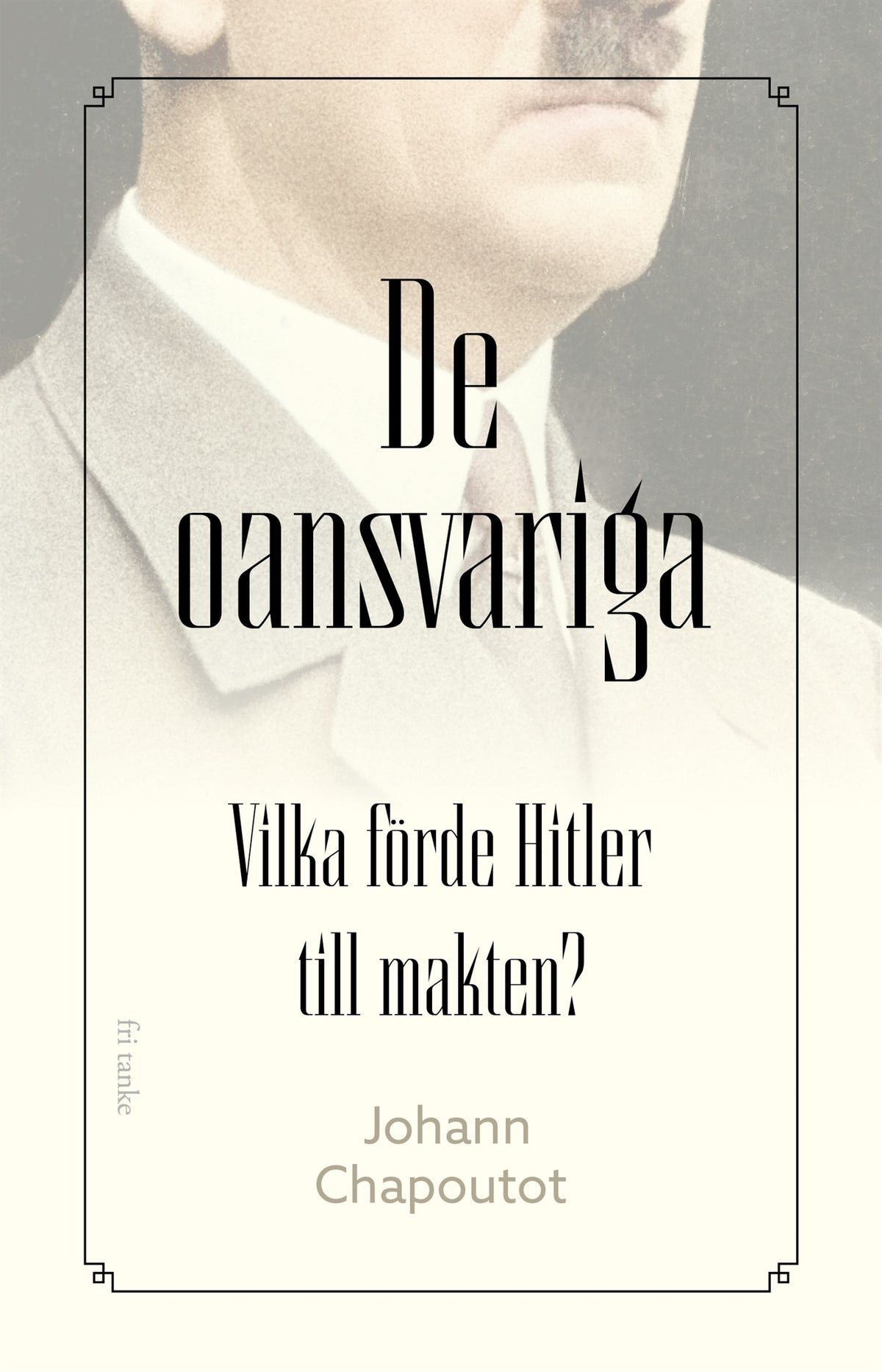 De oansvariga: Vilka förde Hitler till makten? – E-bok