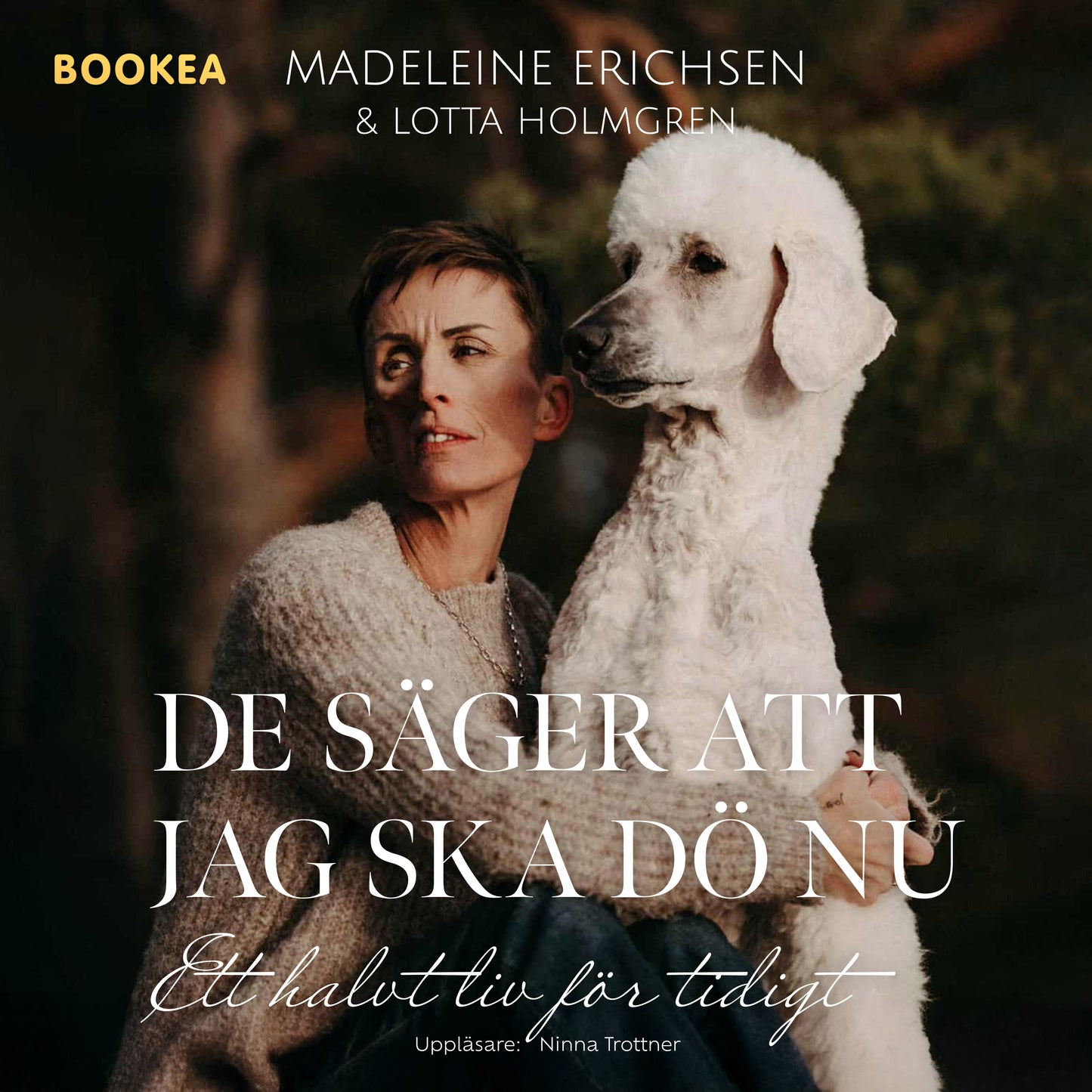 De säger att jag ska dö nu : ett halvt liv för tidigt – Ljudbok