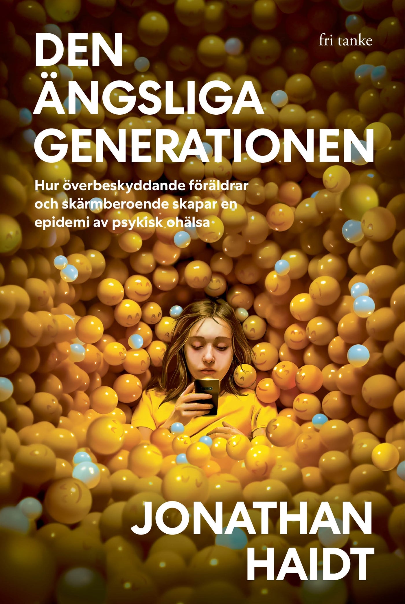Den ängsliga generationen : Hur överbeskyddande föräldrar och skärmberoende skapar en epidemi av psykisk ohälsa – E-bok