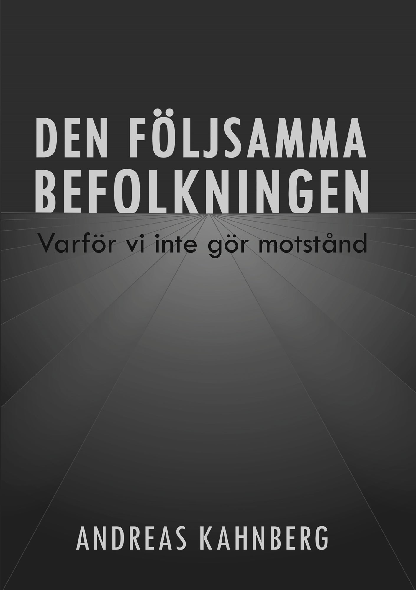 Den följsamma befolkningen: Varför vi inte gör motstånd – E-bok