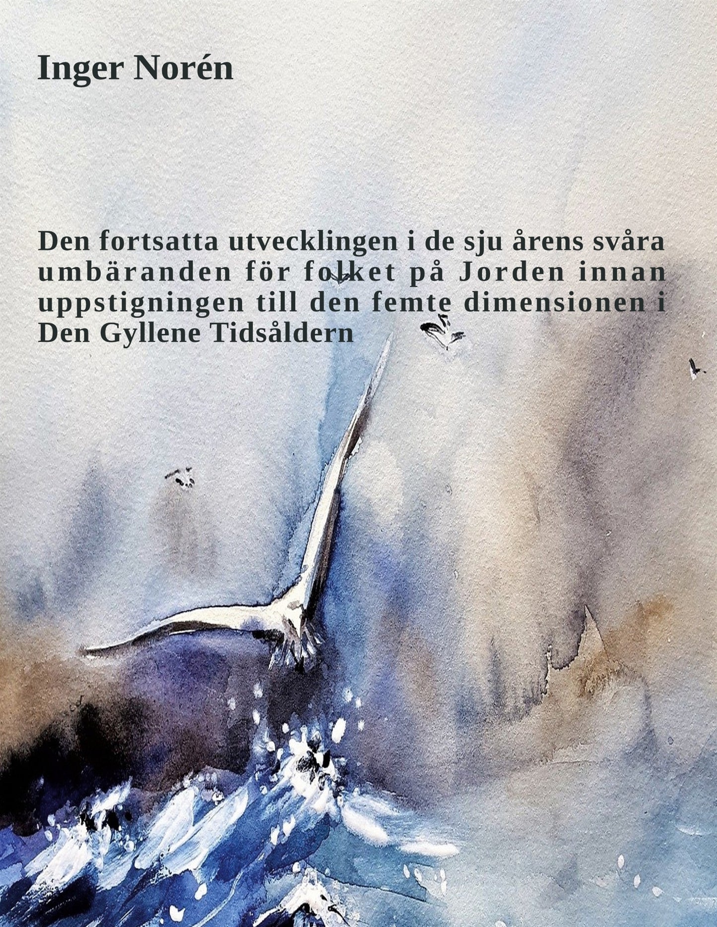 Den fortsatta utvecklingen i de sju årens svåra umbäranden för folket på Jorden innan uppstigningen till den femte dimensionen i Den Gyllene Tidsåldern – E-bok