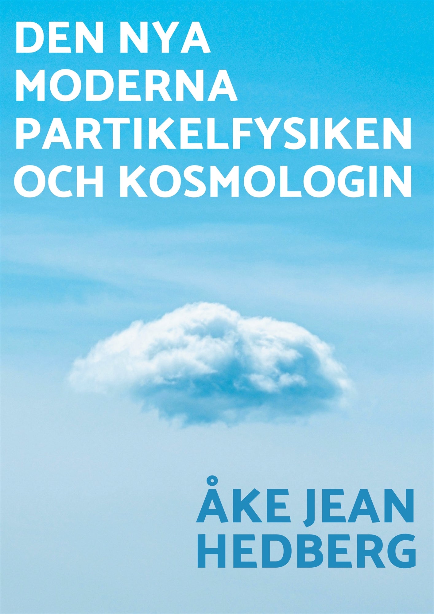 Den nya moderna partikelfysiken och kosmologin: En ny modern teori om hur vårt universum och hela världssystemet uppkom, fungerar idag och dess öde – E-bok
