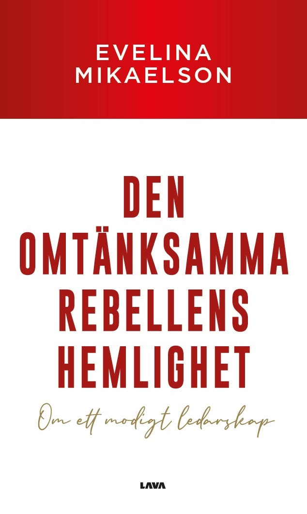 Den omtänksamma rebellens hemlighet : om ett modigt ledarskap – E-bok