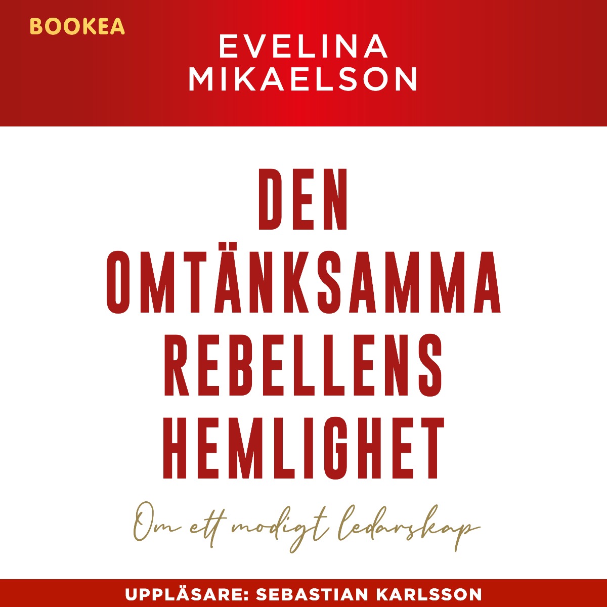 Den omtänksamma rebellens hemlighet : om ett modigt ledarskap – Ljudbok