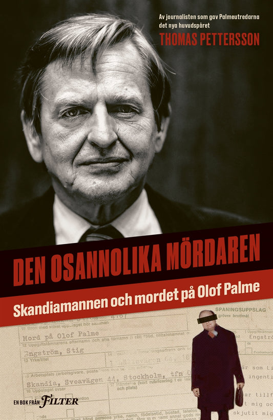 Den osannolika mördaren : Skandiamannen och mordet på Olof Palme – E-bok