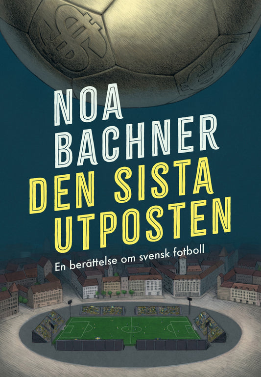 Den sista utposten : en berättelse om svensk fotboll – E-bok