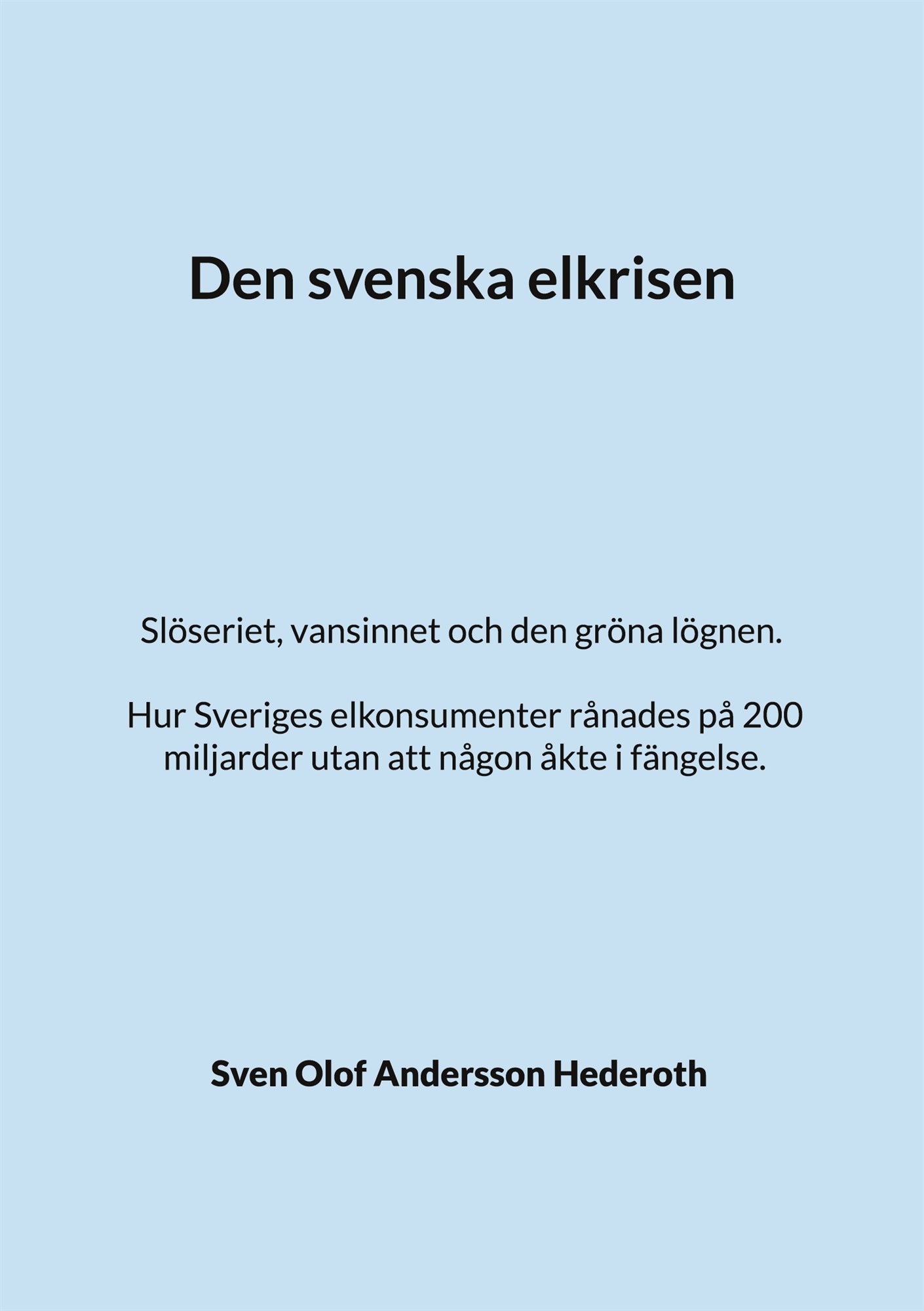 Den svenska elkrisen: Slöseriet, vansinnet och den gröna lögnen. Hur Sveriges elkonsumenter rånades på 200 miljarder utan att någon åkte i fängelse. – E-bok