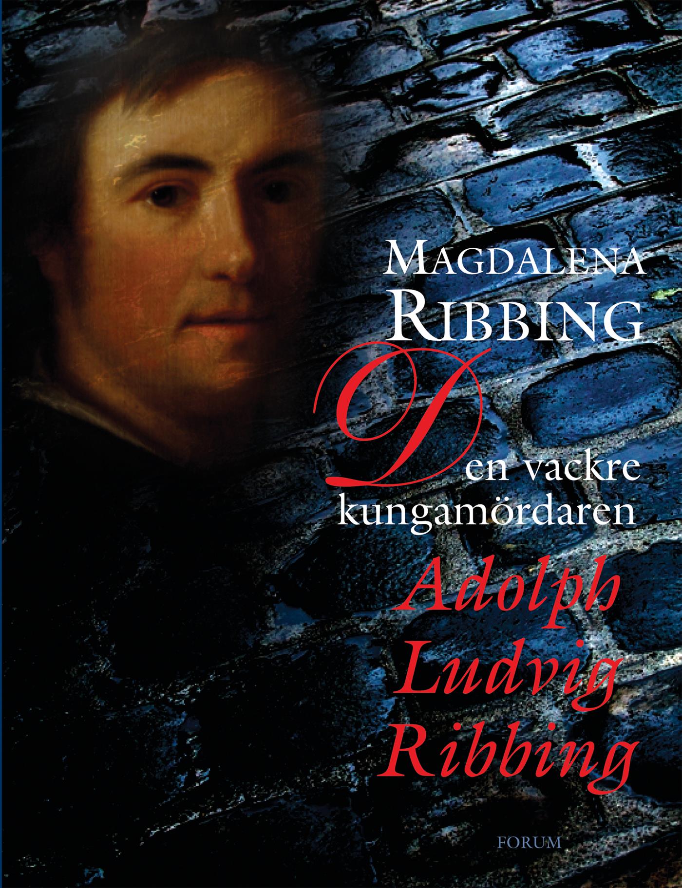 Den vackre kungamördaren, Adolph Ludvig Ribbing : Ett 1700-talsliv – E-bok