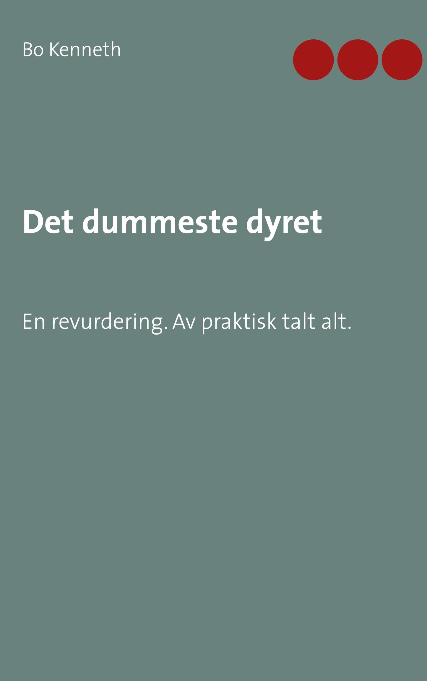 Det dummeste dyret: En revurdering. Av praktisk talt alt. – E-bok