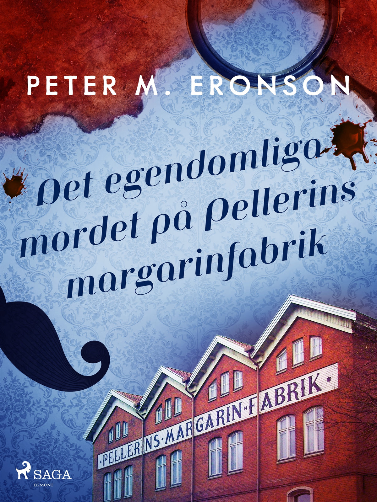 Det egendomliga mordet på Pellerins margarinfabrik – E-bok