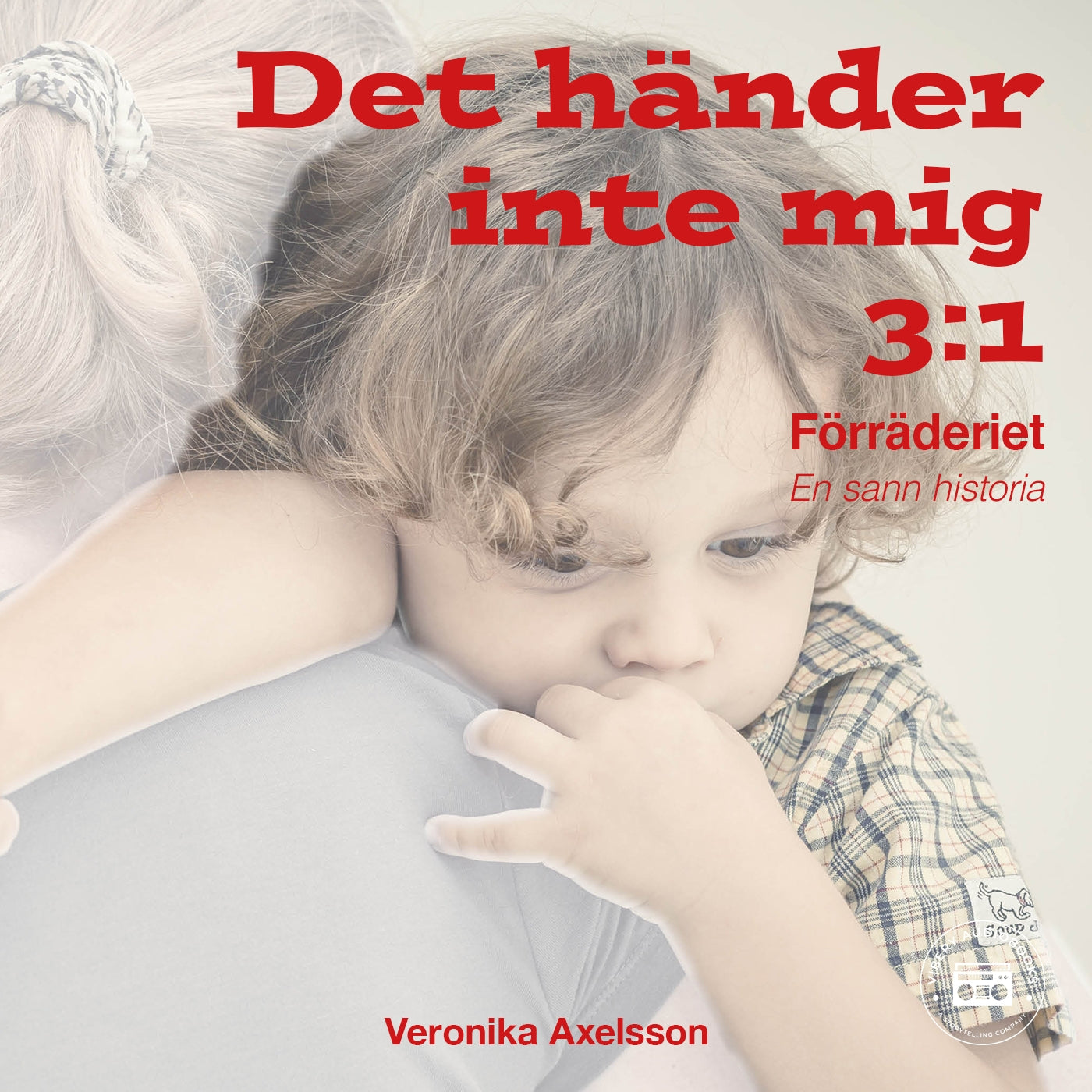 Det händer inte mig, del 3: FÖRRÄDERIET - En sann historia – Ljudbok