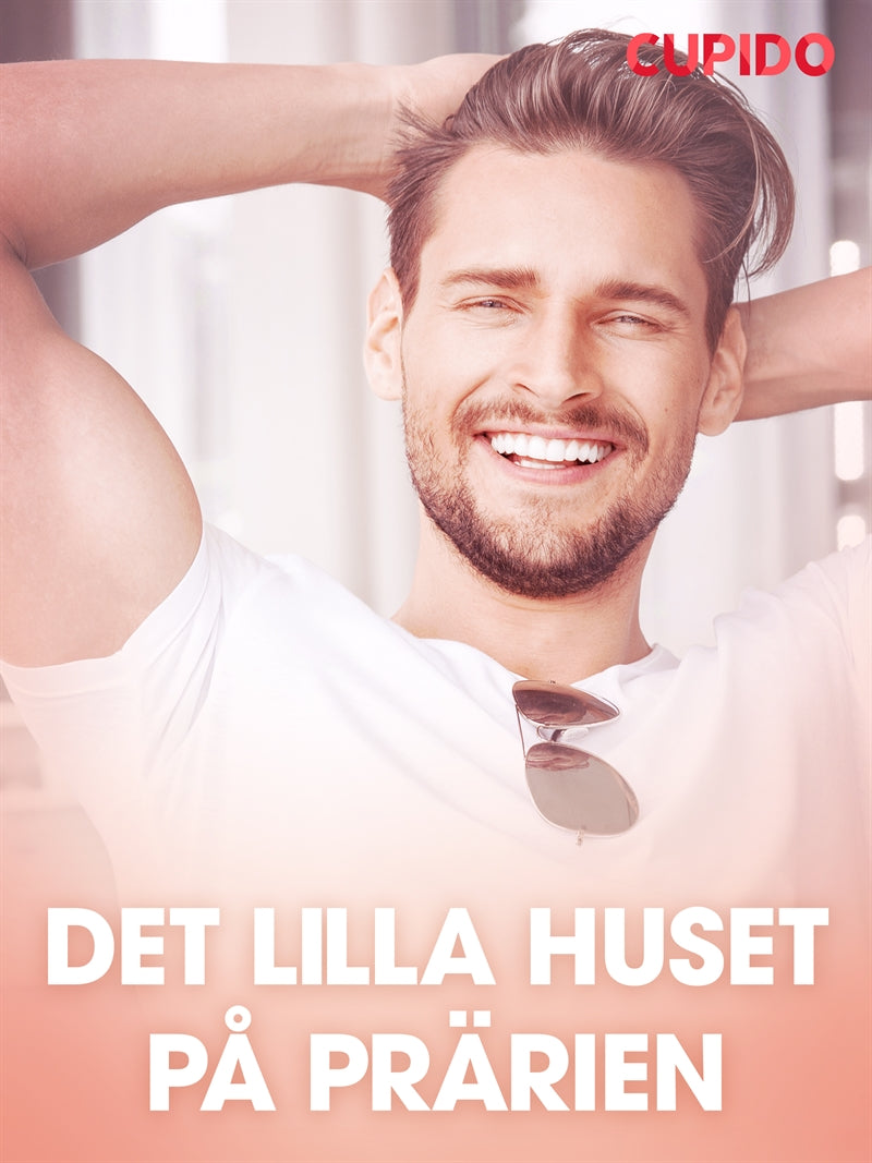 Det lilla huset på prärien - erotiska noveller – E-bok