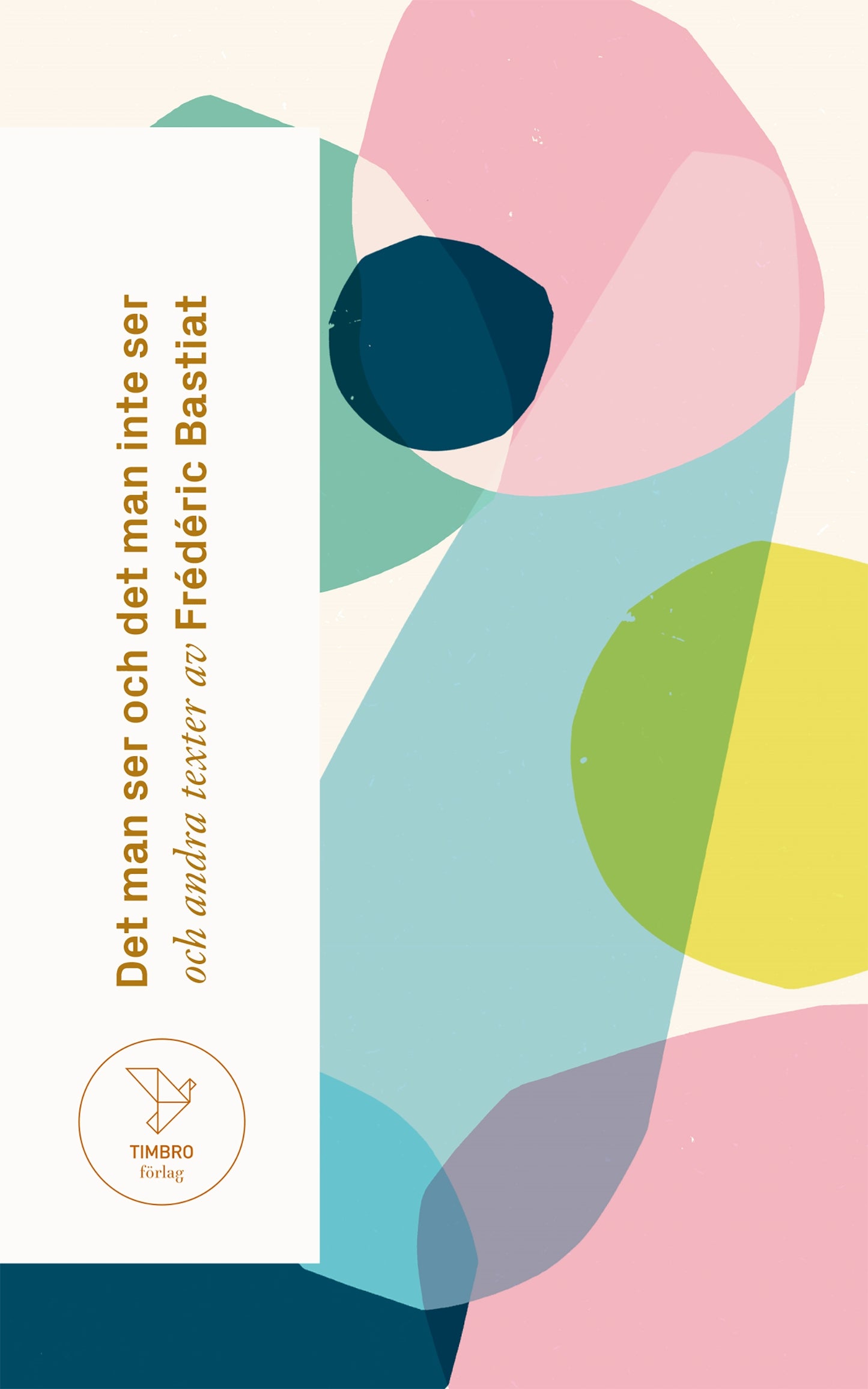 Det man ser och det man inte ser : och andra texter av Frédéric Bastiat – E-bok