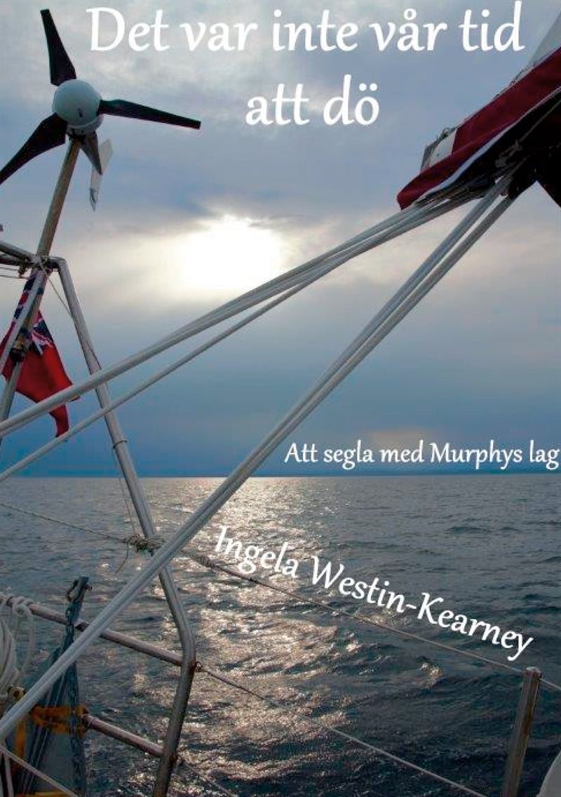 Det var inte vår tid att dö: Att segla med Murphys lag – E-bok