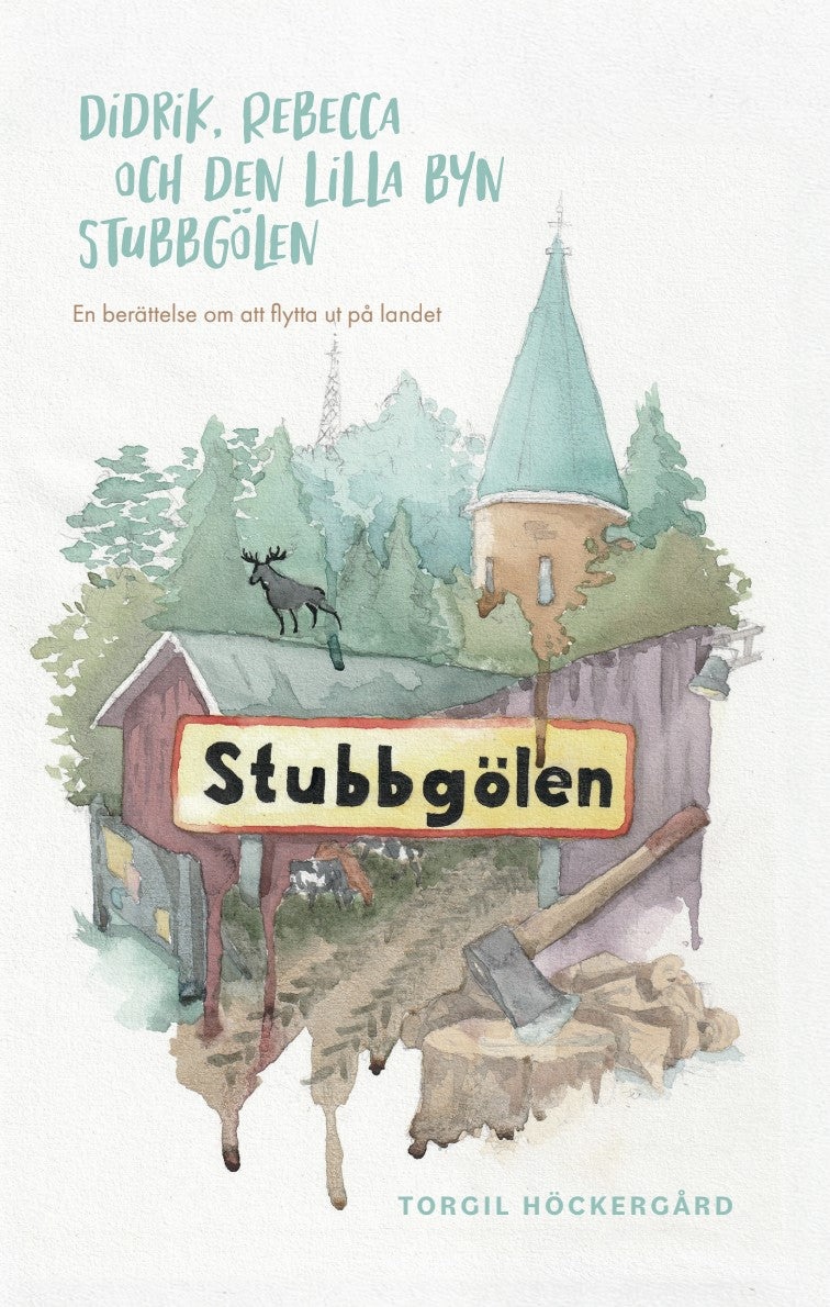 Didrik, Rebecca och den lilla byn Stubbgölen : en berättelse om att flytta ut på landet – E-bok