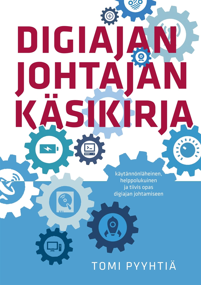 Digiajan johtajan käsikirja: Käytännönläheinen, helppolukuinen ja tiivis opas digiajan johtamiseen – E-bok