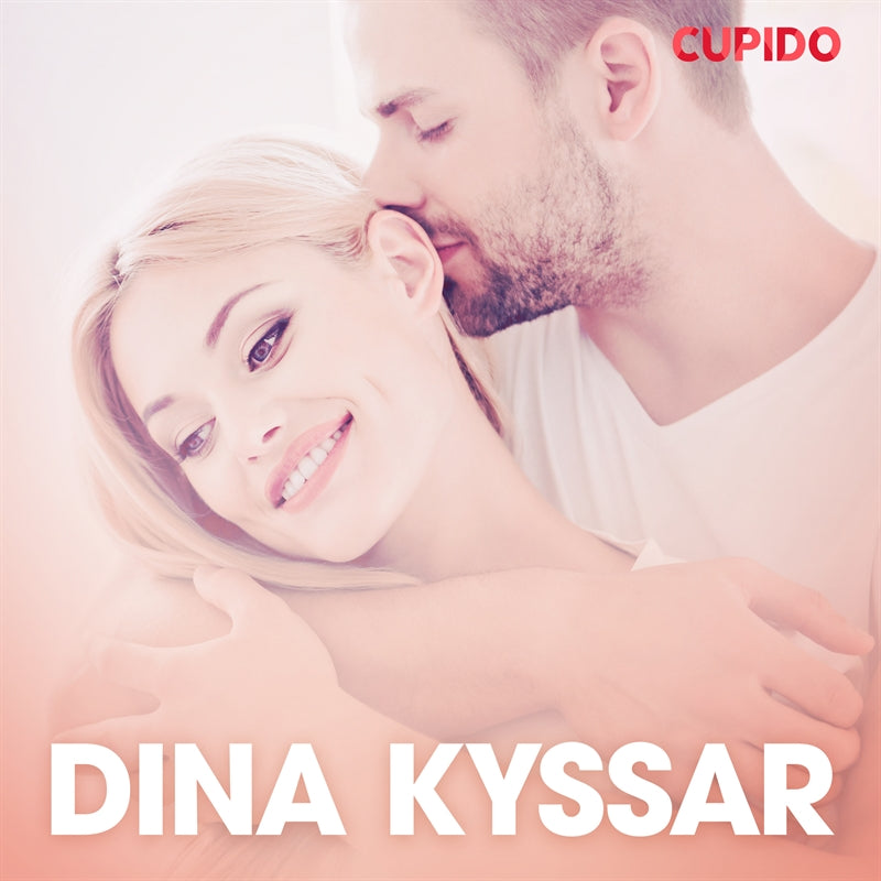 Dina kyssar - erotiska noveller – Ljudbok