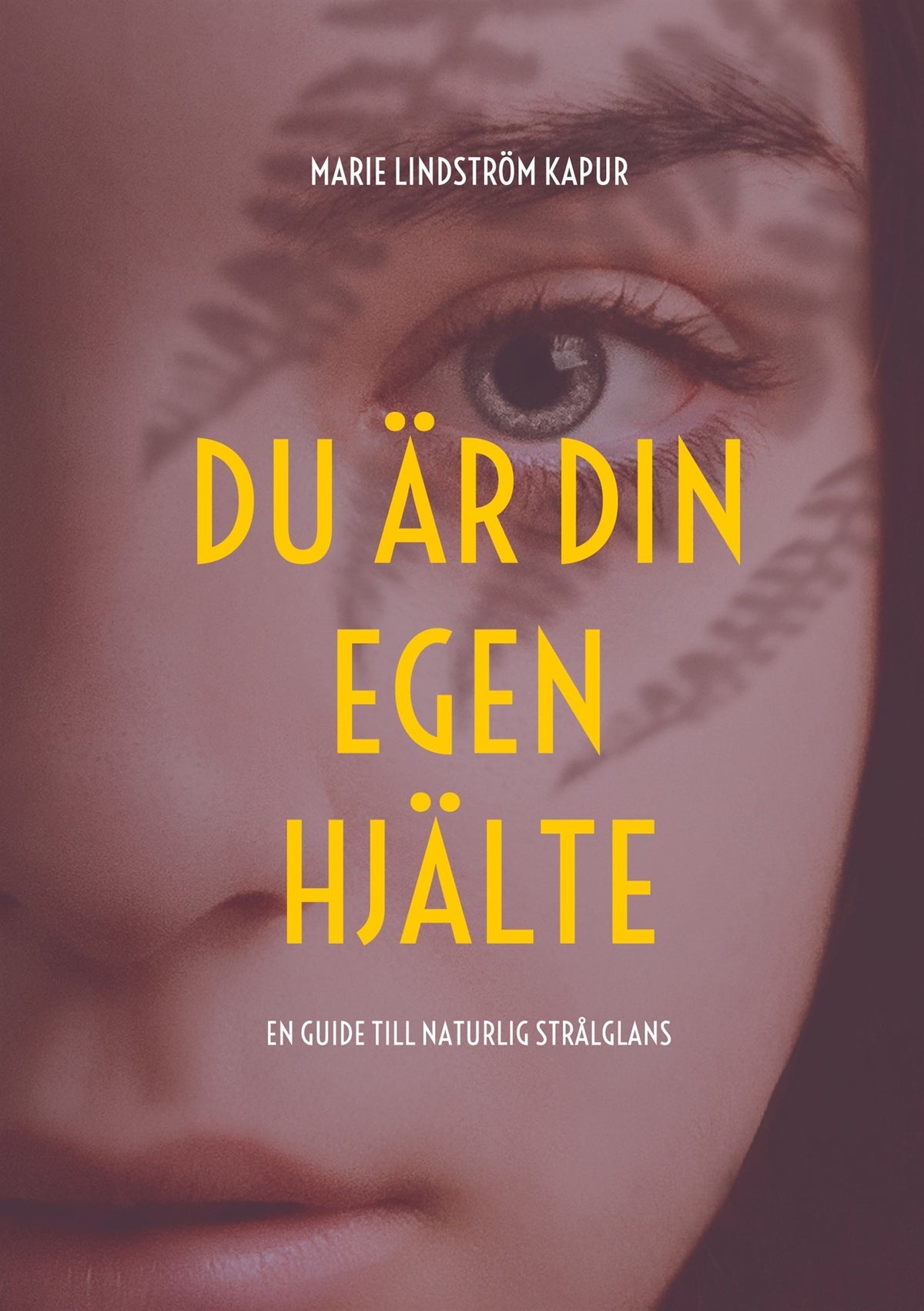Du är din egen hjälte: En guide till naturlig strålglans – E-bok