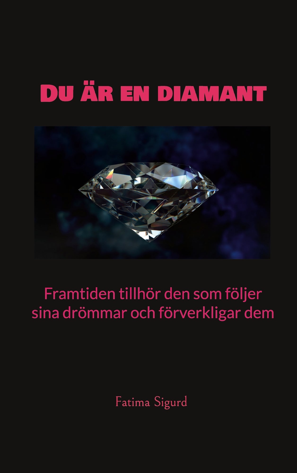 Du är en diamant: Framtiden tillhör den som följer sina drömmar och förverkligar dem – E-bok
