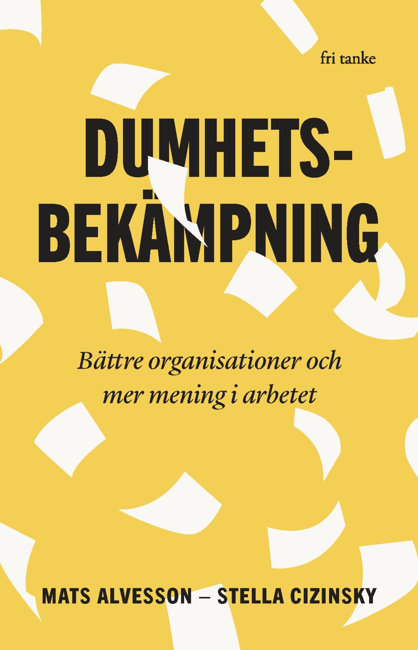 Dumhetsbekämpning : Bättre organisationer och mer mening i arbetet – E-bok