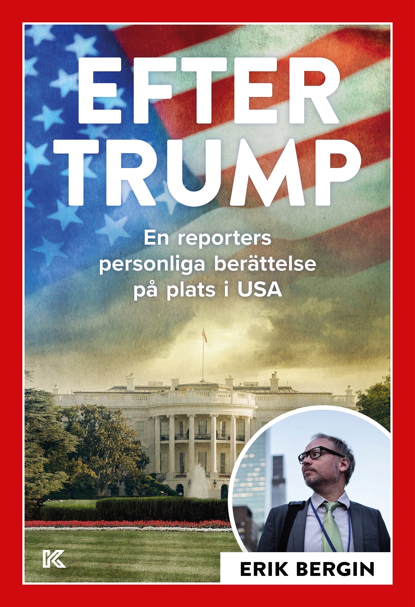 Efter Trump – En reporters personliga berättelse på plats i USA – E-bok