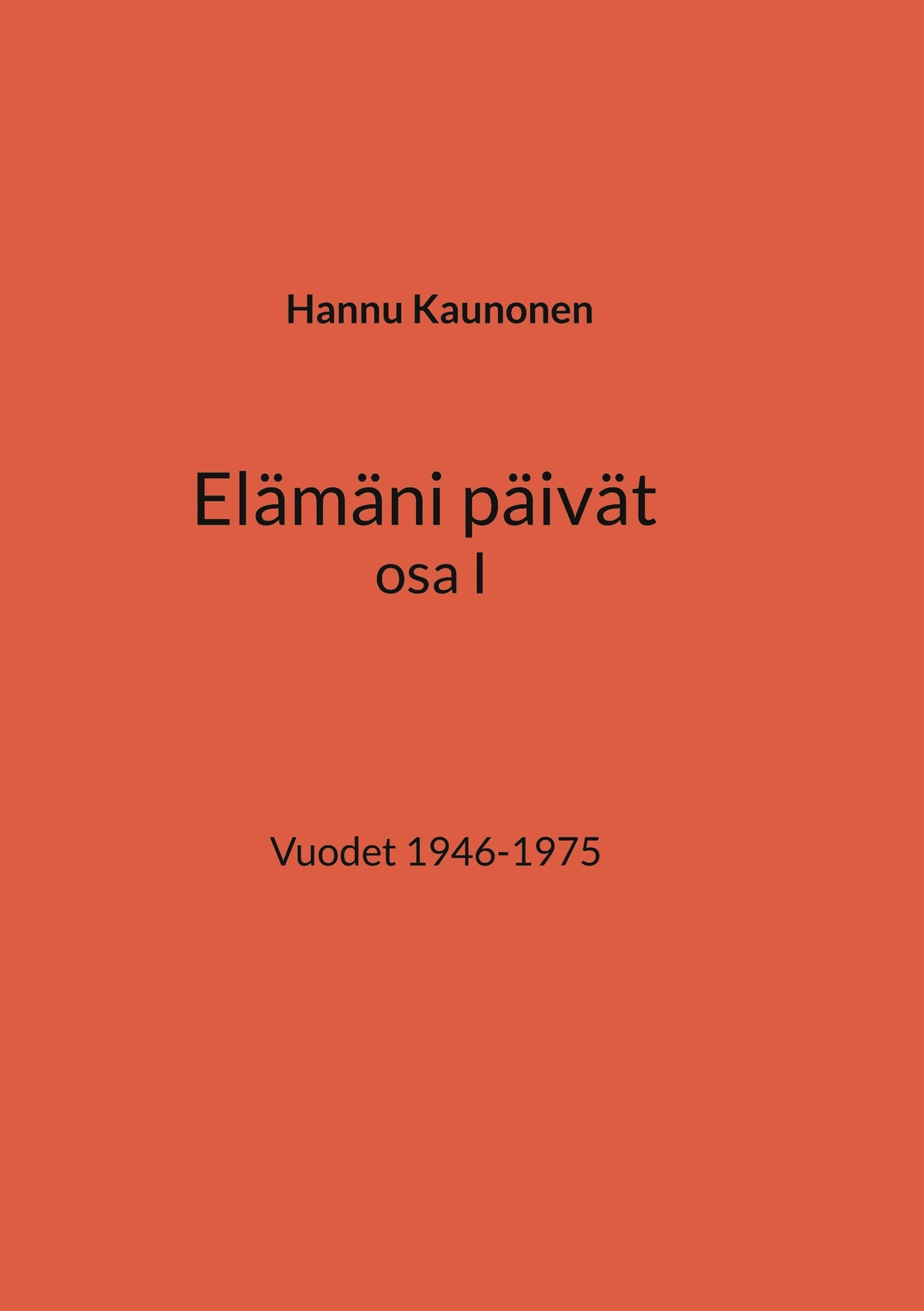 Elämäni päivät osa I: Vuodet 1946-1975 – E-bok