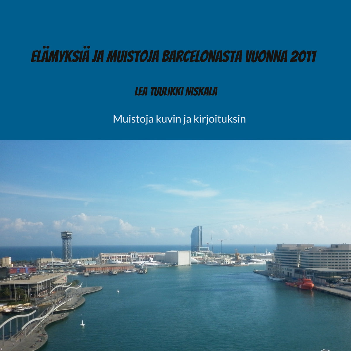 Elämyksiä ja muistoja Barcelonasta vuonna 2011: Muistoja kuvin ja kirjoituksin – E-bok