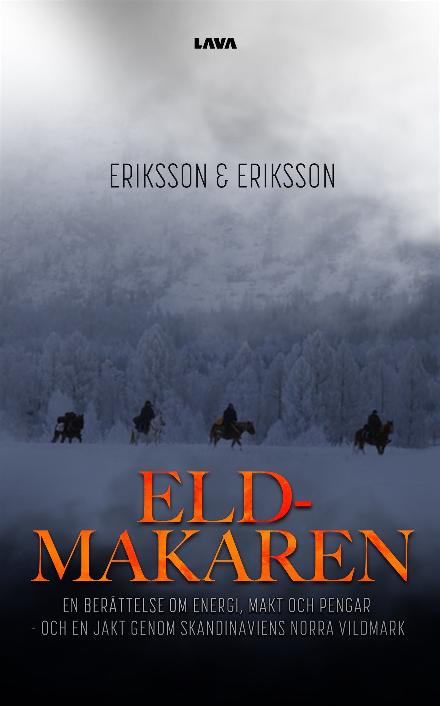 Eldmakaren : en berättelse om energi, makt och pengar och en jakt genom skandinaviens norra vildmark – E-bok