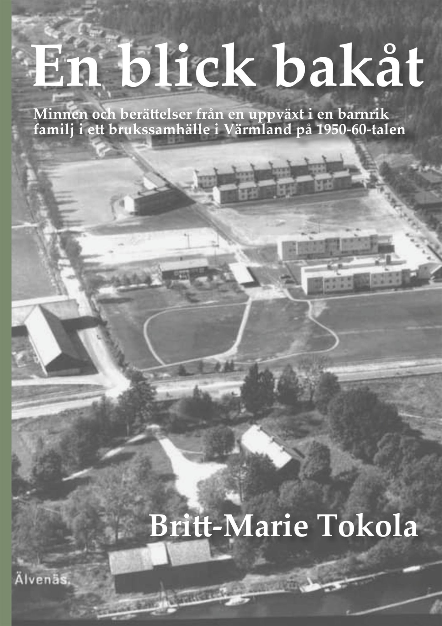 En blick bakåt: Minnen och berättelser från en uppväxt i en barnrik familj i ett brukssamhälle i Värmland på 1950-60-talen – E-bok