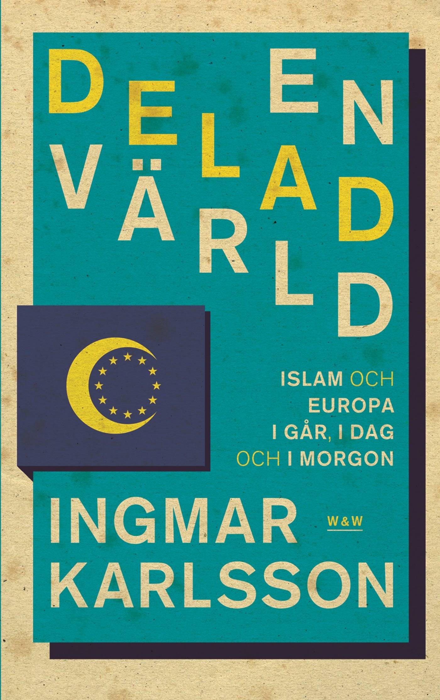 En delad värld : Islam och Europa, i går, idag och imorgon – E-bok