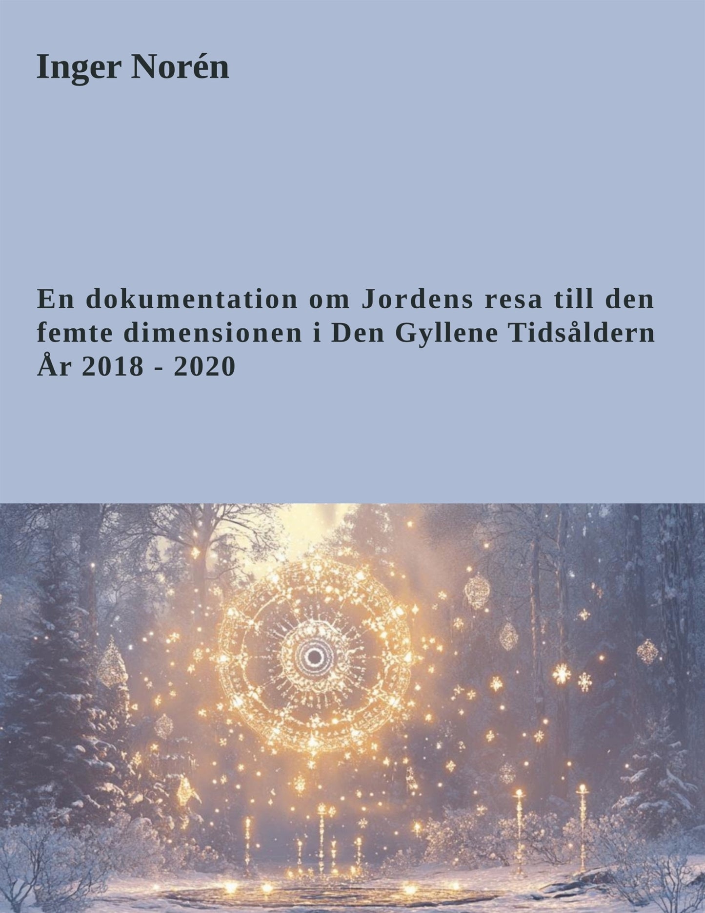 En dokumentation om Jordens resa till den femte dimensionen i Den Gyllene Tidsåldern. År 2018 - 2020 – E-bok