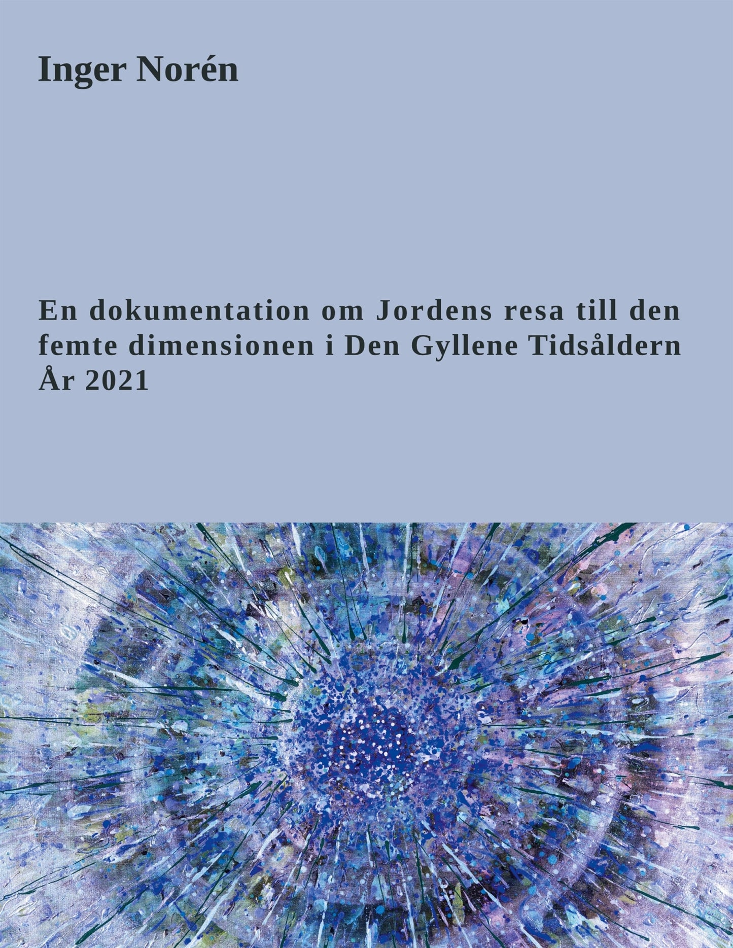 En dokumentation om Jordens resa till den femte dimensionen i Den Gyllene Tidsåldern. År 2021 – E-bok
