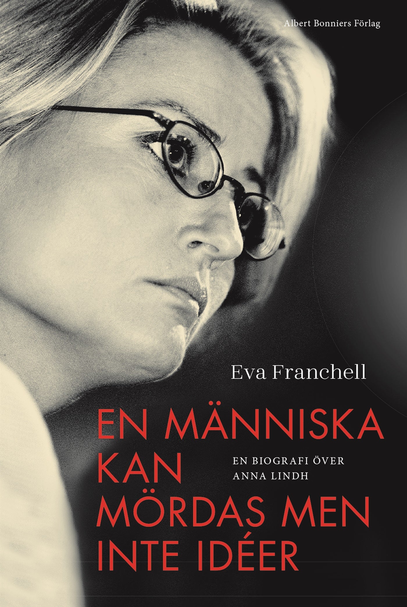 En människa kan mördas men inte idéer : en biografi över Anna Lindh – E-bok