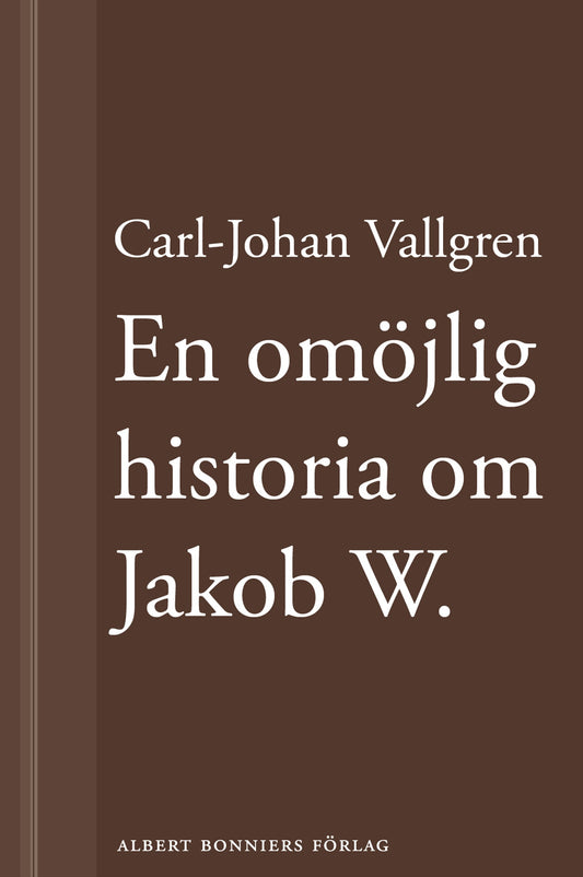En omöjlig historia om Jakob W : En novell ur Längta bort – E-bok
