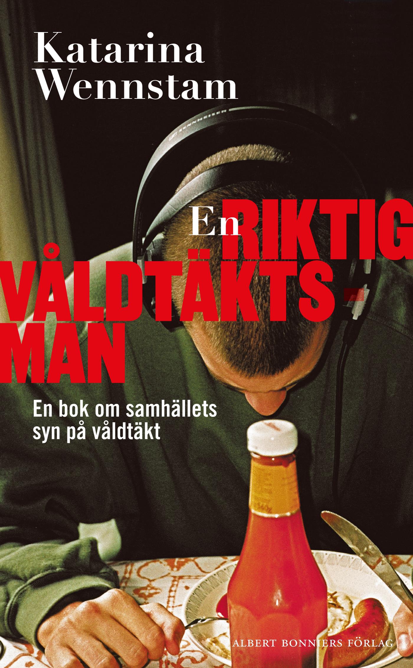 En riktig våldtäktsman : en bok om samhällets syn på våldtäkt – E-bok