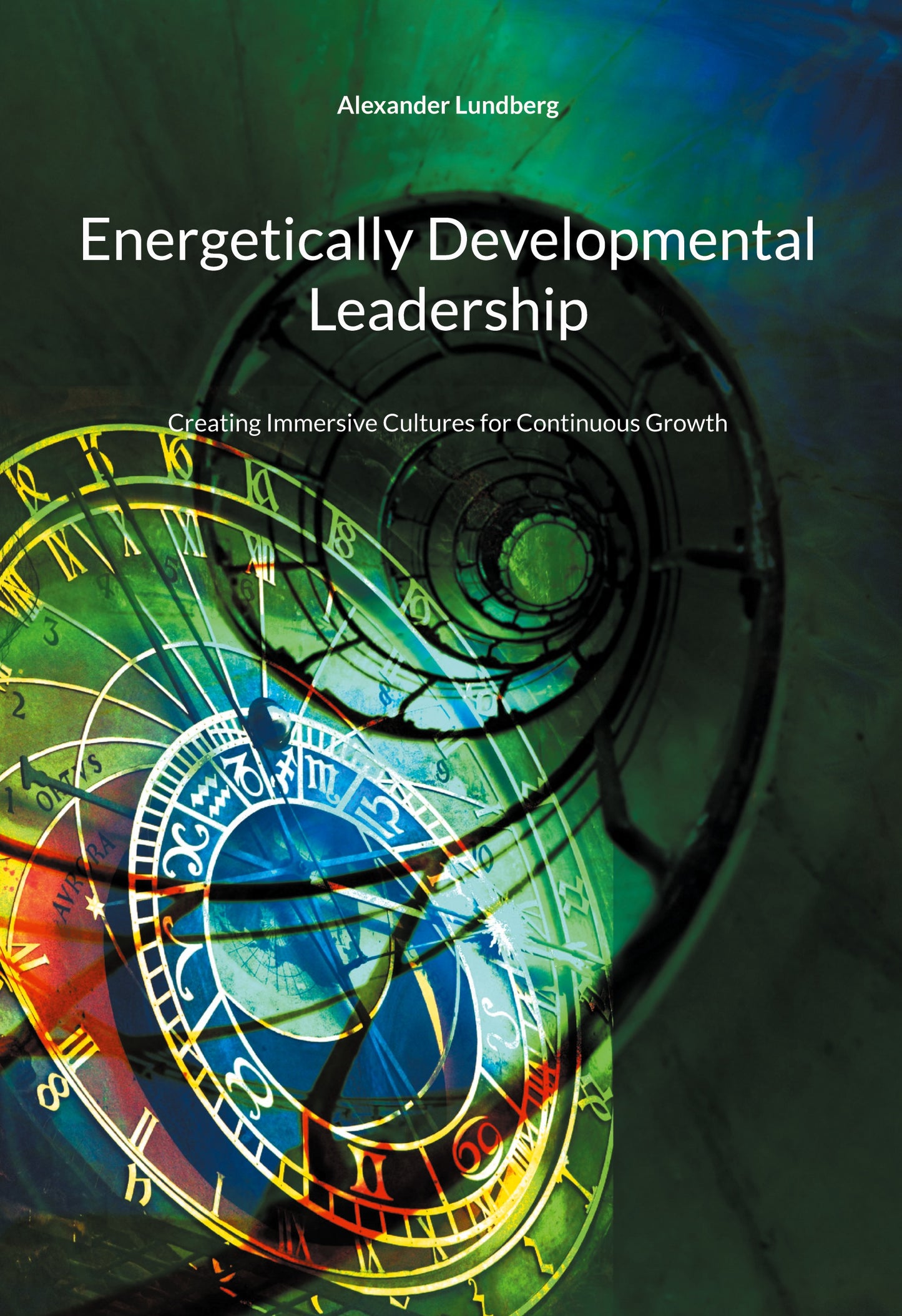 Energetically Developmental Leadership: Creating Immersive Cultures for Continuous Growth – E-bok